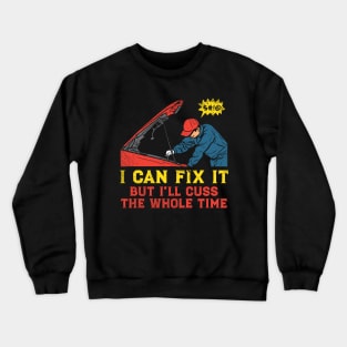 I Can Fix It But I'll Cuss The Whole Time Crewneck Sweatshirt